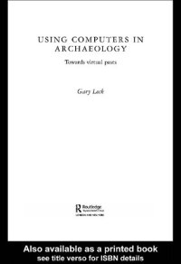 cover of the book Using Computers in Archaeology: Towards Virtual Pasts