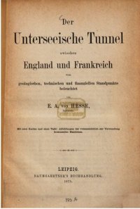 cover of the book Der Unterseeische Tunnel zwischen England und Frankreich: vom geologischen, technischen und finanziellen Standpunkte beleuchtet