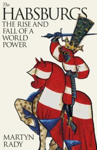 cover of the book The Habsburgs: The Rise and Fall of a World Power