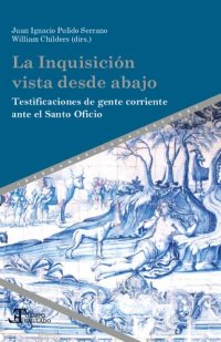 cover of the book La Inquisición vista desde abajo : Testificaciones de gente corriente ante el Santo Oficio