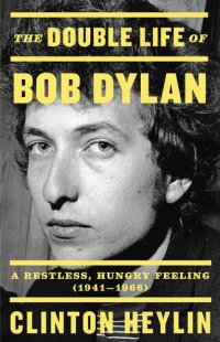 cover of the book The Double Life of Bob Dylan: A Restless, Hungry Feeling (1941-1966)