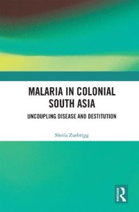 cover of the book Malaria in Colonial South Asia: Uncoupling Disease and Destitution