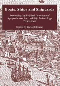 cover of the book Boats, Ships and Shipyards: Proceedings of the Ninth International Symposium on Boat and Ship Archaeology, Venice 2000