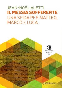 cover of the book Il Messia sofferente. Una sfida per Matteo, Marco e Luca. Saggio sulla tipologia dei Vangeli sinottici