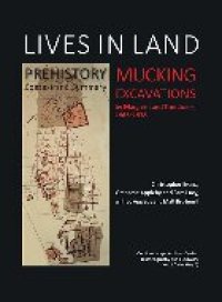 cover of the book Lives in Land – Mucking Excavations: Volume 1. Prehistory, Context and Summary (CAU Landscape Archive Series: Historiography & Fieldwork 2/Mucking 6)