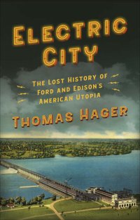 cover of the book Electric City: The Lost History of Ford and Edison’s American Utopia