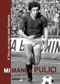 cover of the book Mi manca Pulici. Il Toro nei magici anni Settanta