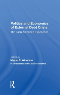 cover of the book Politics And Economics Of External Debt Crisis: The Latin American Experience