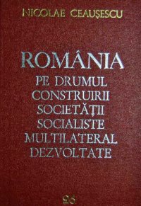 cover of the book România pe drumul construirii societății socialiste multilateral dezvoltate. Rapoarte, cuvîntări, interviuri, articole