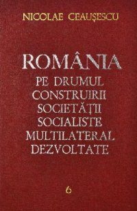 cover of the book România pe drumul construirii societății socialiste multilateral dezvoltate. Rapoarte, cuvîntări, articole