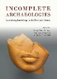 cover of the book Incomplete Archaeologies: Assembling Knowledge in the Past and Present