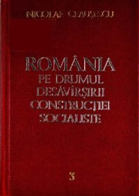 cover of the book România pe drumul desăvîrșirii construcției socialiste. Rapoarte, cuvîntări, articole