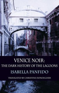 cover of the book Venice Noir: The Dark History of the Lagoons