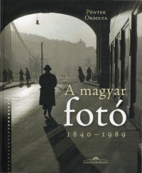 cover of the book A magyar fotó 1840-1989 (Hungarian photography 1840-1989)