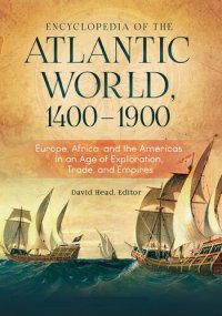 cover of the book Encyclopedia of the Atlantic World, 1400–1900: Europe, Africa, and the Americas in an Age of Exploration, Trade, and Empires