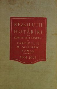 cover of the book Rezoluții și hotărîri ale Comitetului Central al Partidului Muncitoresc Român 1951-1953