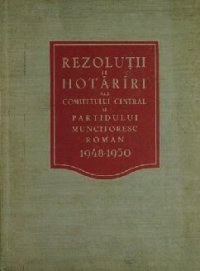 cover of the book Rezoluții și hotărîri ale Comitetului Central al Partidului Muncitoresc Român 1948-1950