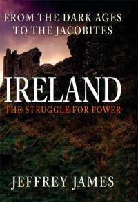 cover of the book Ireland: The Struggle for Power: From the Dark Ages to the Jacobites