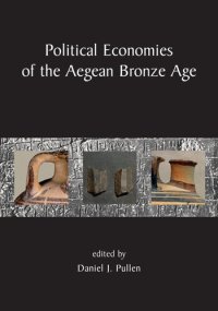 cover of the book Political Economies Of The Aegean Bronze Age: Papers From The Langford Conference, Florida State University, Tallahassee 22 24 February 2007