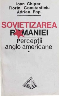 cover of the book Sovietizarea Romaniei : perceptii anglo-americane