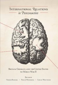 cover of the book International Relations in Psychiatry: Britain, Germany, and the United States to World War II