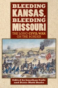 cover of the book Bleeding Kansas, Bleeding Missouri: The Long Civil War on the Border