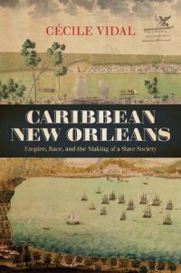 cover of the book Caribbean New Orleans: Empire, Race, and the Making of a Slave Society