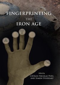 cover of the book Fingerprinting the Iron Age: Approaches to Identity in the European Iron Age: Integrating South-Eastern Europe Into the Debate