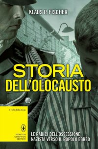 cover of the book Storia dell'Olocausto. Le radici dell'ossessione nazista verso il popolo ebreo