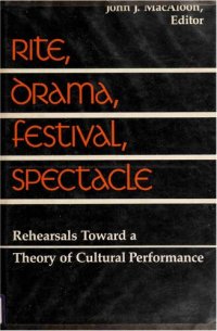 cover of the book Rite, Drama, Festival, Spectacle: Rehearsals toward a Theory of Cultural Performance