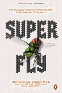 cover of the book Super Fly: The Unexpected Lives of the World's Most Successful Insects