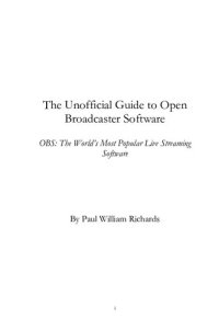 cover of the book The Unofficial Guide to Open Broadcaster Software - OBS: The World’s Most Popular Live Streaming Software