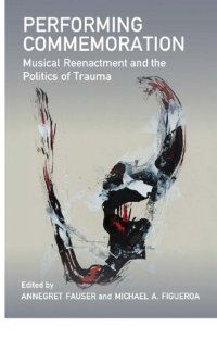 cover of the book Performing Commemoration: Musical Reenactment and the Politics of Trauma