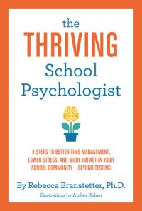 cover of the book The Thriving School Psychologist: 4 Steps to Better Time Management, Lower Stress, and More Impact in Your School Community--Beyond Testing