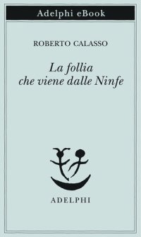 cover of the book La follia che viene dalle Ninfe