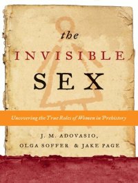 cover of the book The Invisible Sex: Uncovering the True Roles of Women in Prehistory