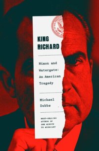 cover of the book King Richard: Nixon and Watergate--An American Tragedy