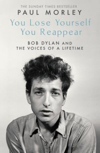 cover of the book You Lose Yourself You Reappear: Bob Dylan and the Voices of a Lifetime