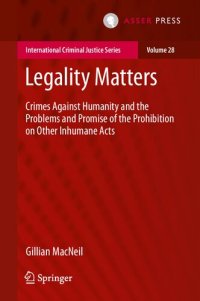 cover of the book Legality Matters: Crimes Against Humanity and the Problems and Promise of the Prohibition on Other Inhumane Acts