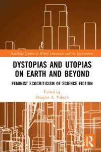 cover of the book Dystopias and Utopias on Earth and Beyond: Feminist Ecocriticism of Science Fiction