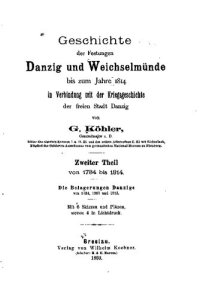 cover of the book Geschichte der Festungen Danzig und Weichselmünde bis zum Jahre 1814 in Verbindung mit der Kriegsgeschichte der freien Stadt Danzig