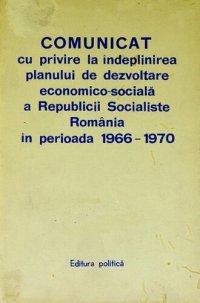 cover of the book Comunicat cu privire la îndeplinirea planului de dezvoltare economico-socială a Republicii Socialiste România în perioada 1966—1970