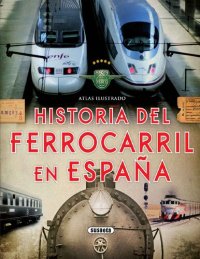 cover of the book Historia del Ferrocarril en España (Atlas ilustrado?