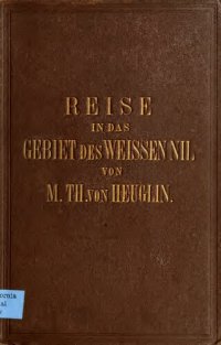 cover of the book Reise in das Gebiet des Weißen Nil und seiner westlichen Zuflüsse in den Jahren 1862-1864