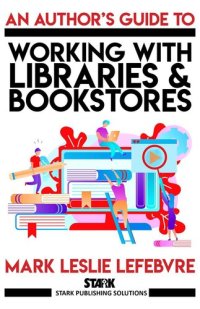 cover of the book An Author's Guide to Working with Libraries and Bookstores (Stark Publishing Solutions, #3)