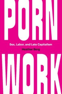 cover of the book Porn Work: Sex, Labor, and Late Capitalism