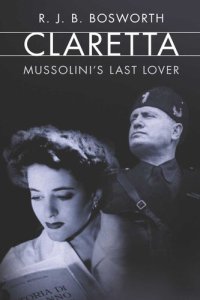 cover of the book The Last Lover of Mussolini: Claretta Petacci and Her World