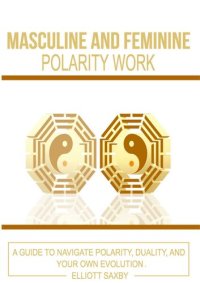 cover of the book Masculine and Feminine Polarity Work: A Guide to Navigate Polarity, Duality, and Your Own Evolution