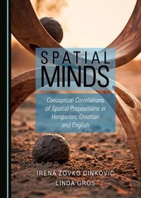 cover of the book Spatial Minds: Conceptual Correlations of Spatial Prepositions in Hungarian, Croatian and English