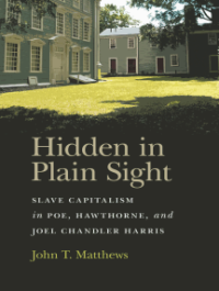 cover of the book Hidden in Plain Sight: Slave Capitalism in Poe, Hawthorne, and Joel Chandler Harris